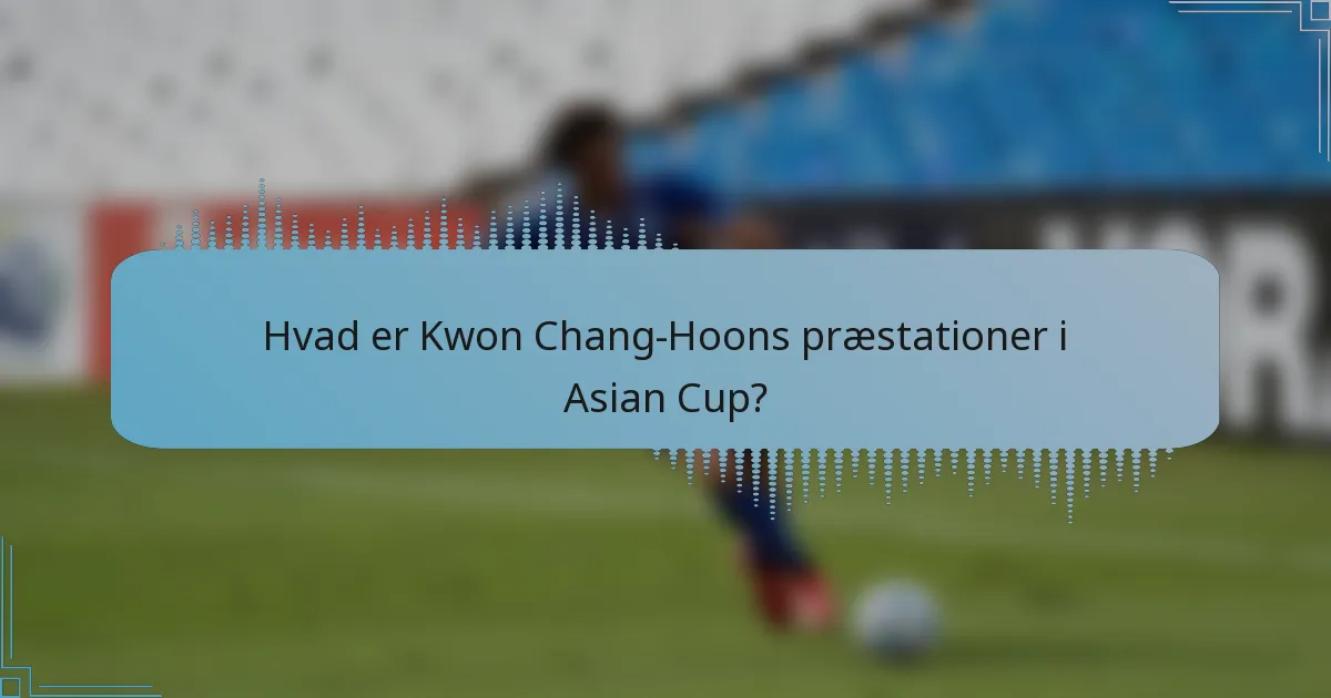 Hvad er Kwon Chang-Hoons præstationer i Asian Cup?