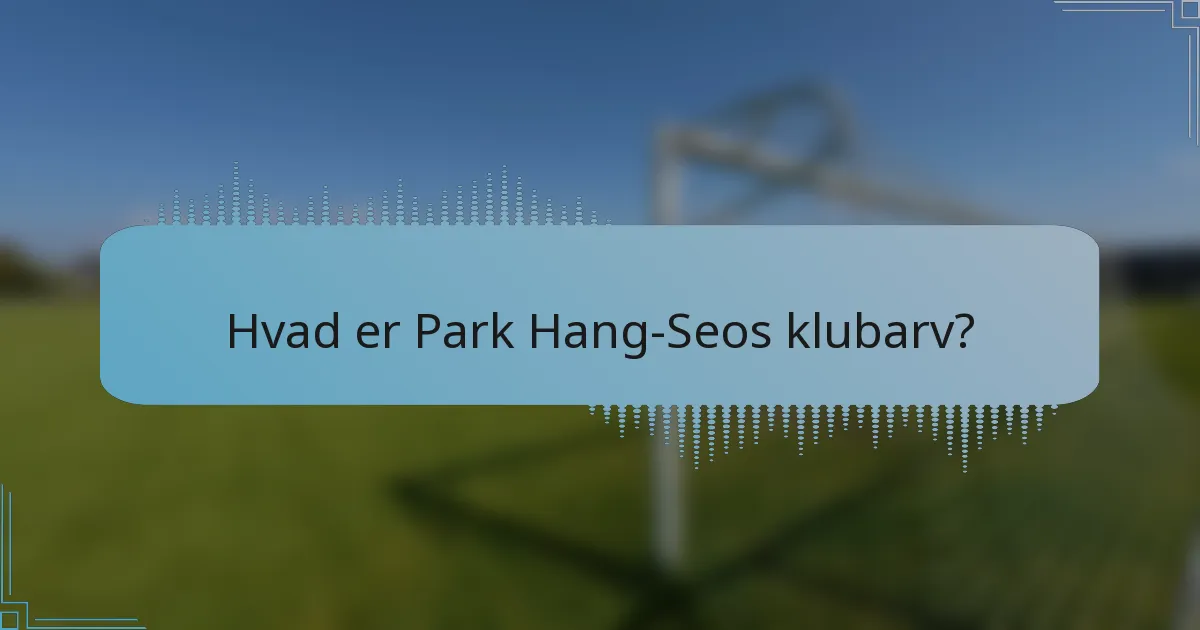 Hvad er Park Hang-Seos klubarv?