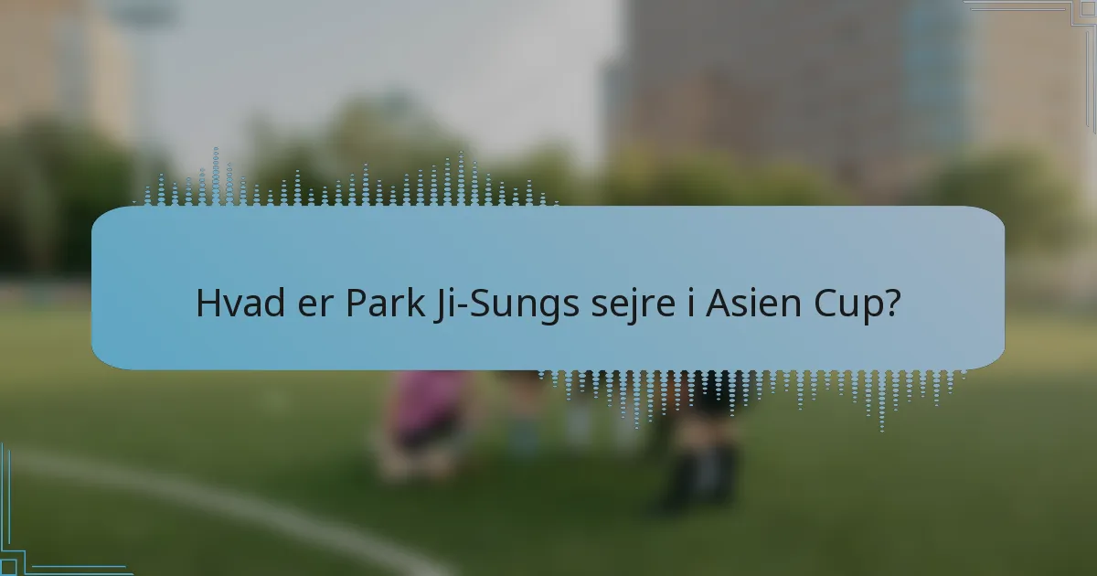 Hvad er Park Ji-Sungs sejre i Asien Cup?