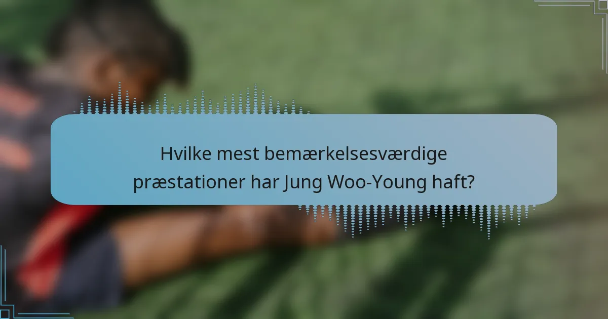 Hvilke mest bemærkelsesværdige præstationer har Jung Woo-Young haft?