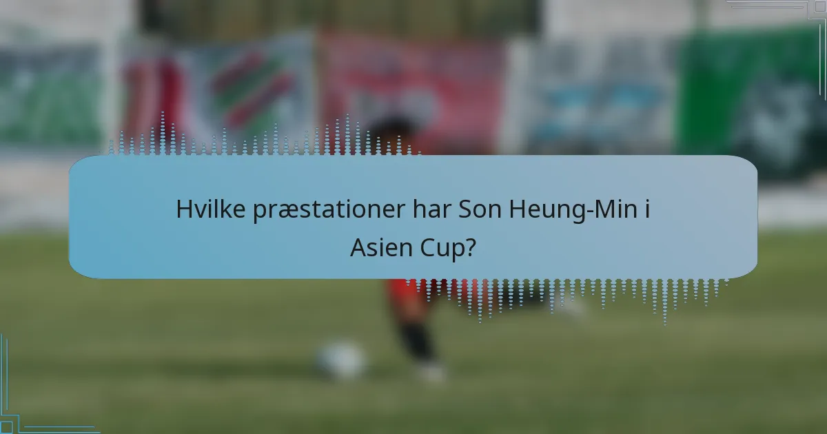 Hvilke præstationer har Son Heung-Min i Asien Cup?