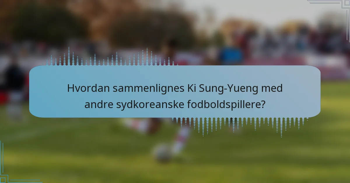 Hvordan sammenlignes Ki Sung-Yueng med andre sydkoreanske fodboldspillere?